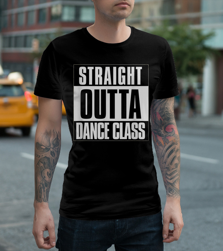 Straight Outta Dance Class Dancer T-Shirt