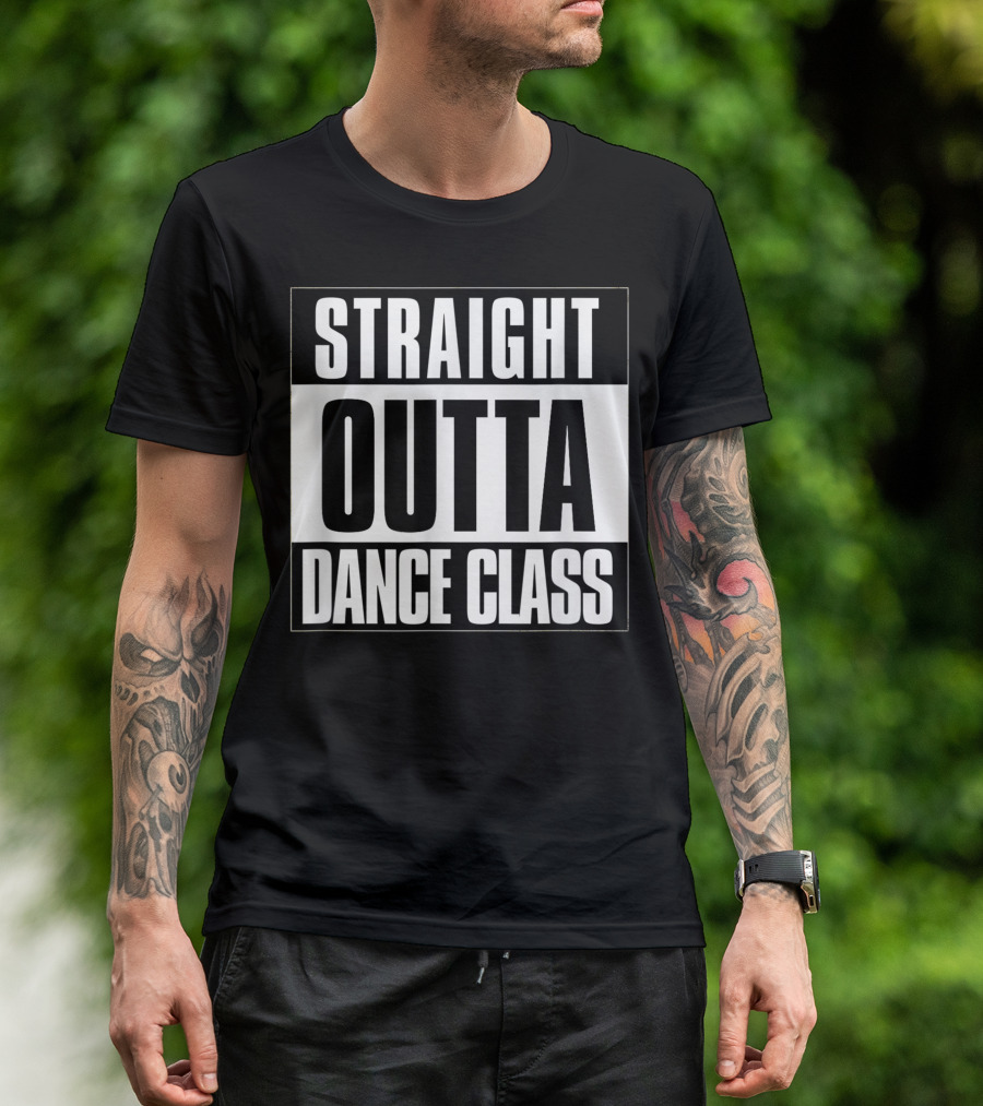 Straight Outta Dance Class Dancer T-Shirt