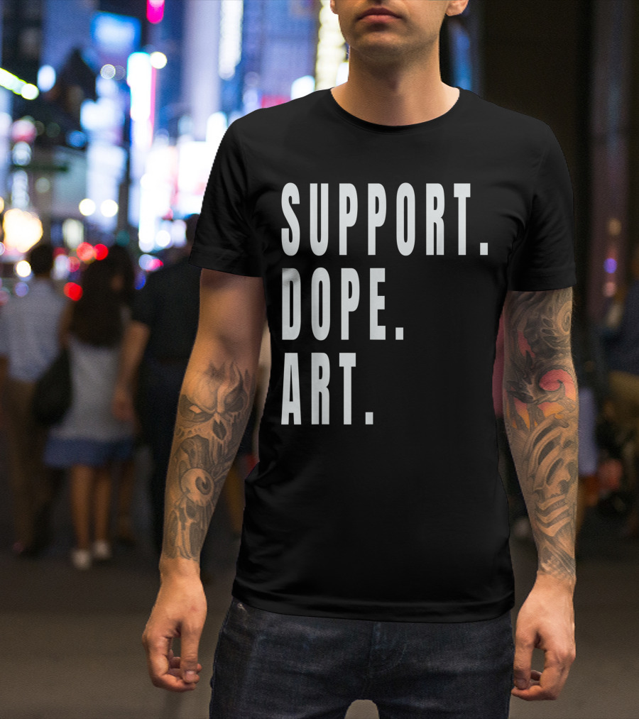 SUPPORT DOPE ART AND ARTISTS SUPPORT DOPE T-Shirt