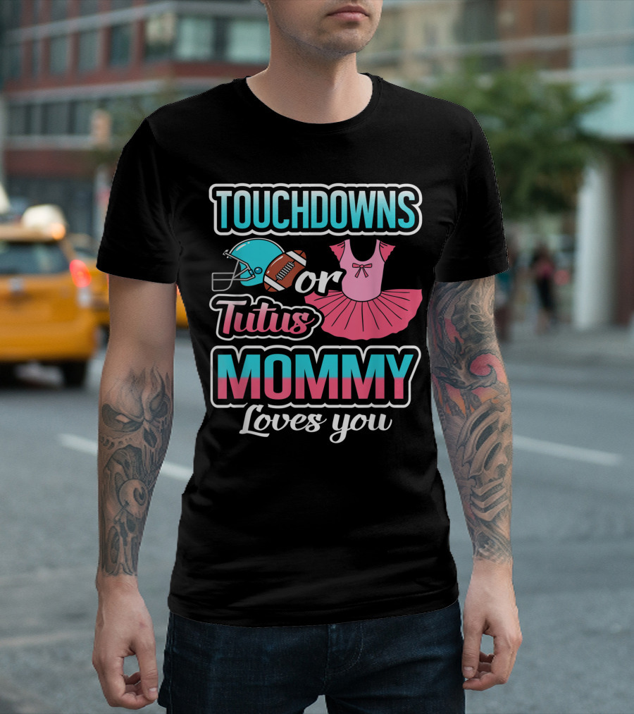 Touchdowns or Tutus Mommy Loves You Gender Reveal Baby Football Baby Shower T-Shirt