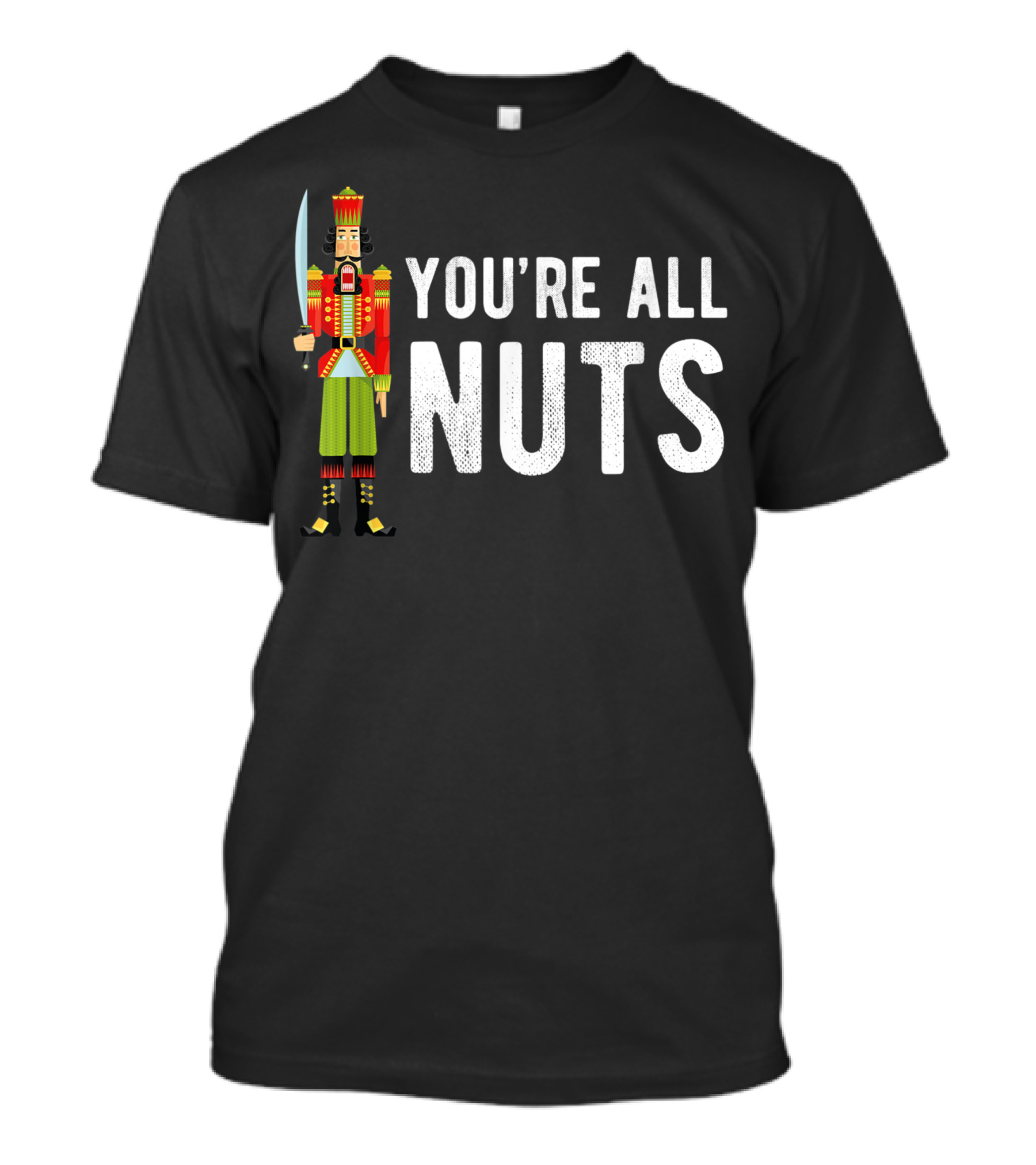 You're All Nuts Christmas Nutcracker Ballet Holiday Fun T-Shirt
