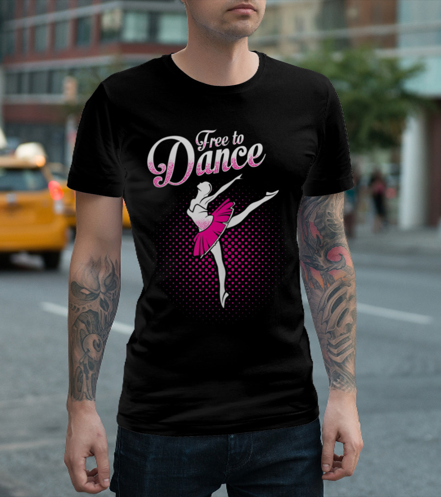 Free To Dance Ballerina Ballet Lovers Pink Tutu T-Shirt