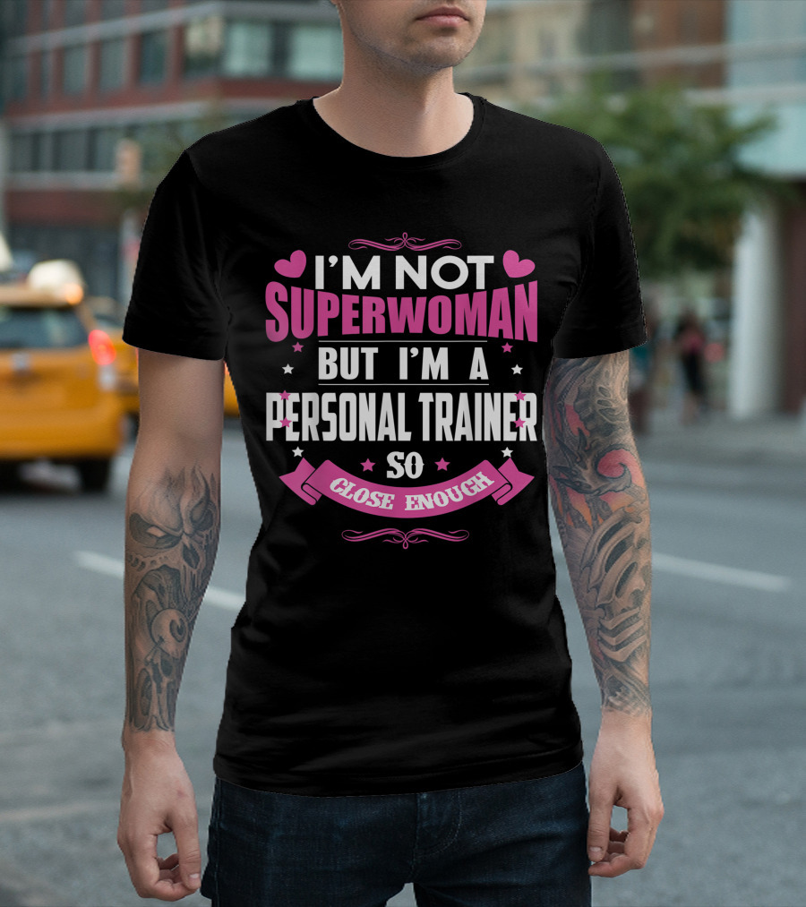 I'm Not Superwoman But I'm A Personal Trainer So Close Enough T-Shirt