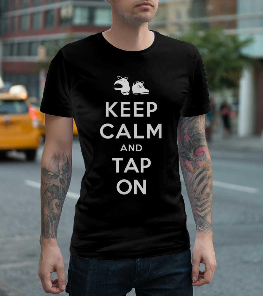 Keep Calm And Tap On Dance Team Tap Shoes T-Shirt