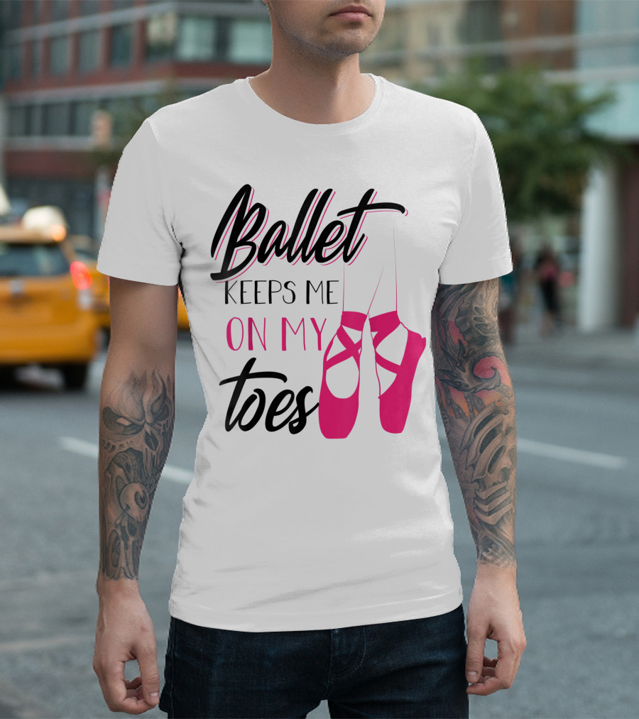 Ballet Keeps Me On My Toes Pink Pointe Shoes T-Shirt