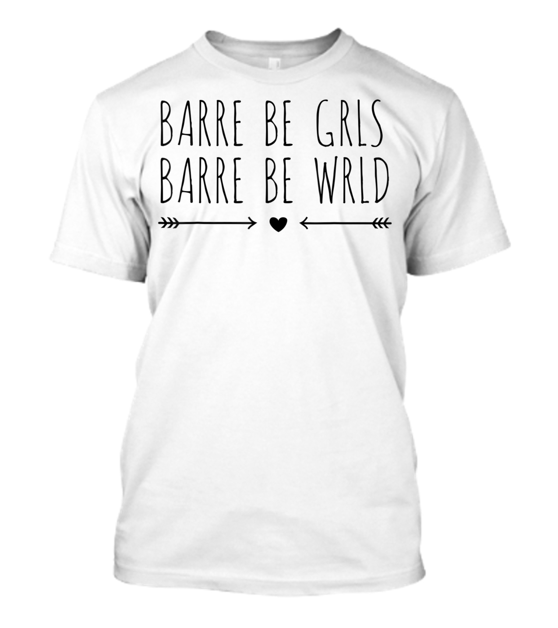 Barre Be Grls Barre Be Wrld Workout Yoga Ballet Fitness T-Shirt