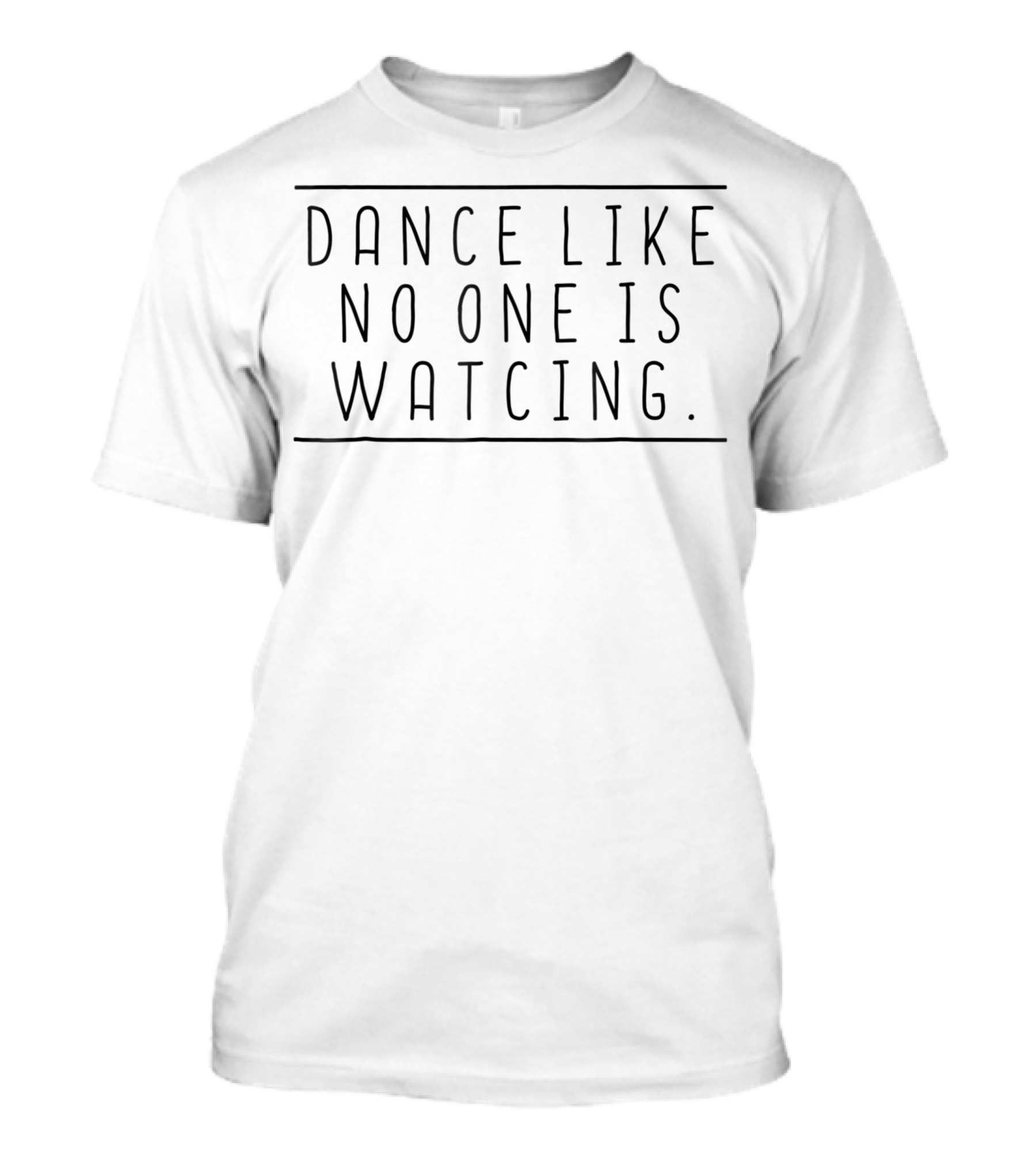 Dance Like No One Is Watching T-Shirt