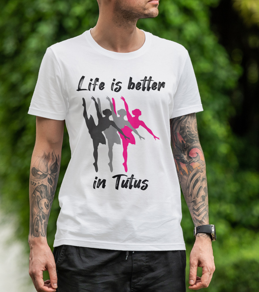 Life Is Better In Tutus Ballerina Dancer Girls T-Shirt
