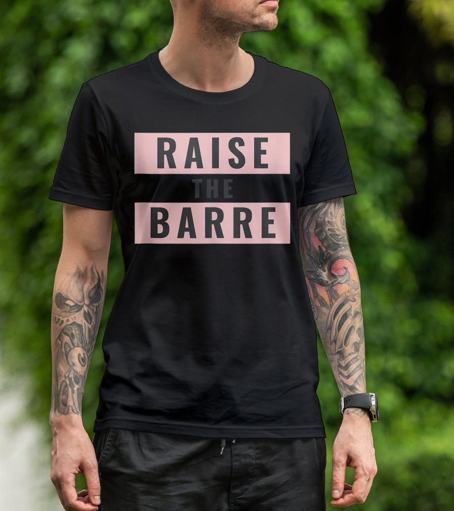Raise The Barre Dance Ballet Minimalist Bold Typography T-Shirt