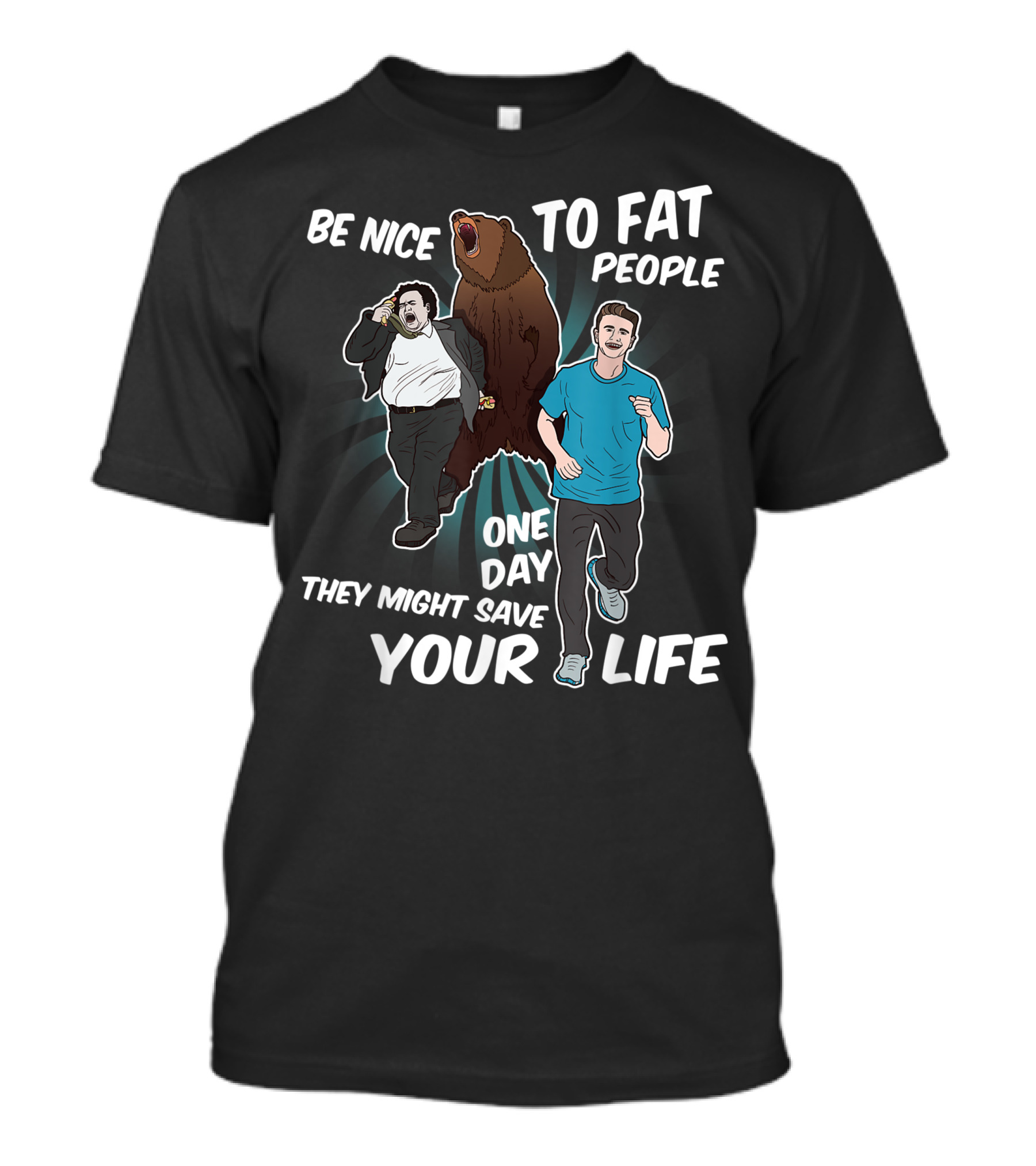 Be Nice To Fat People One Day They Might Save Your Life Bear Running Humor T-Shirt