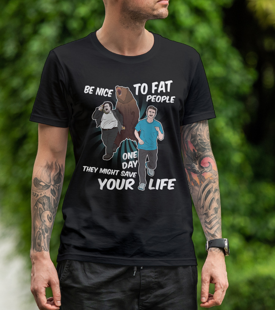 Be Nice To Fat People One Day They Might Save Your Life Bear Running Humor T-Shirt