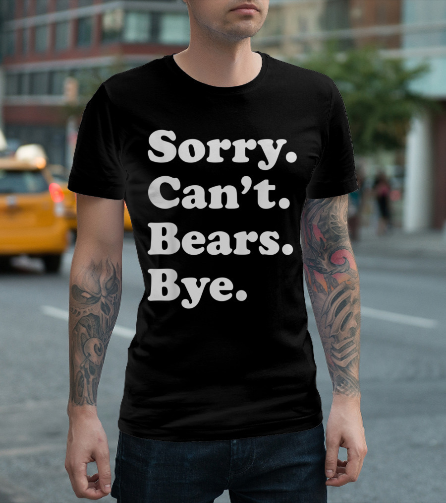 Sorry Can't Bears Bye Women Boys Or Girls T-Shirt