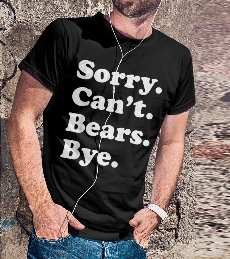 Sorry Can't Bears Bye Women Boys Or Girls T-Shirt