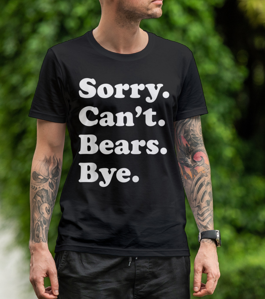 Sorry Can't Bears Bye Women Boys Or Girls T-Shirt