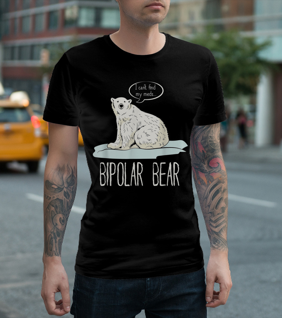 Bipolar Polar Bear I Can't Find My Meds Manic Depressive Personality T-Shirt