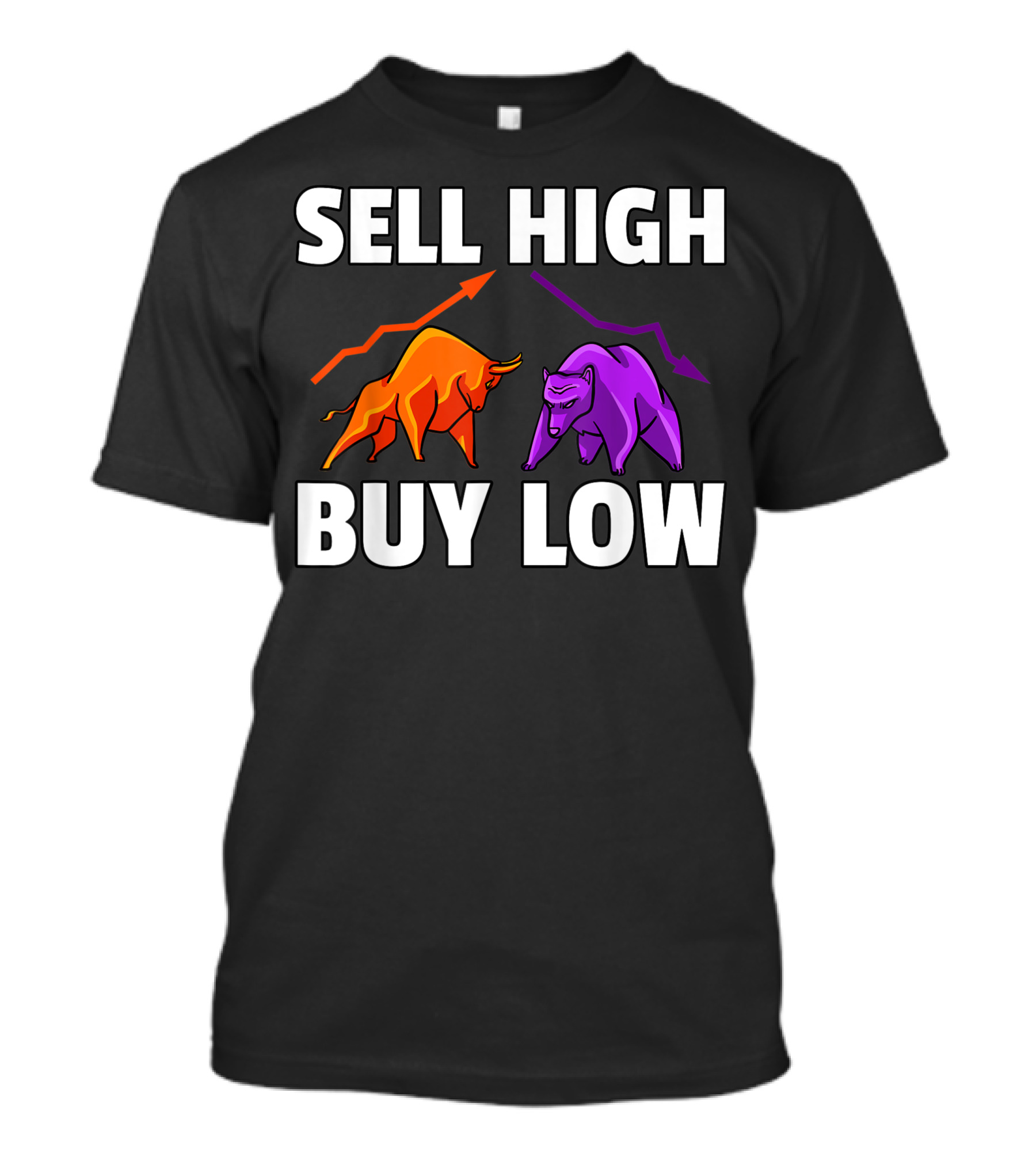 Sell High Buy Low Bull And Bear Forex Investment Daytrader Investor T-Shirt