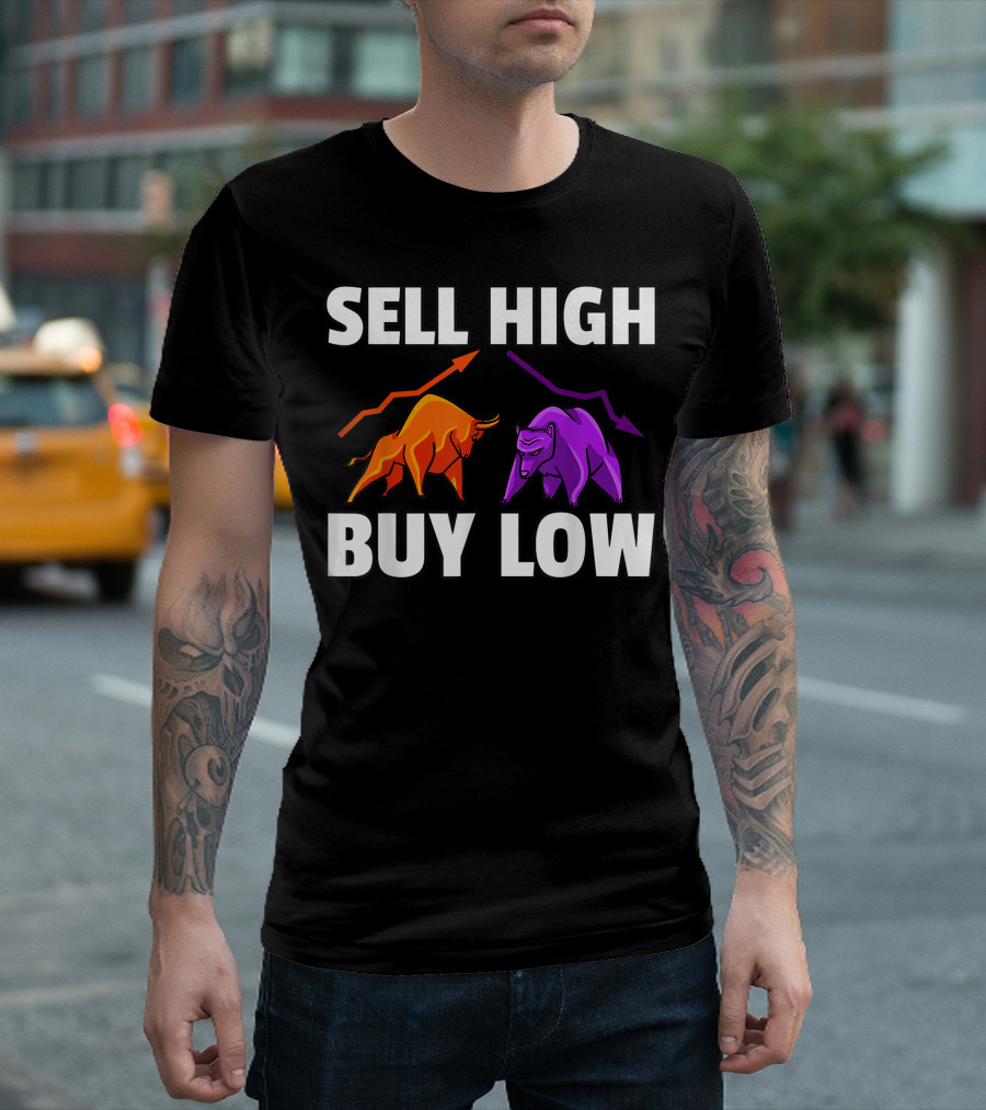 Sell High Buy Low Bull And Bear Forex Investment Daytrader Investor T-Shirt