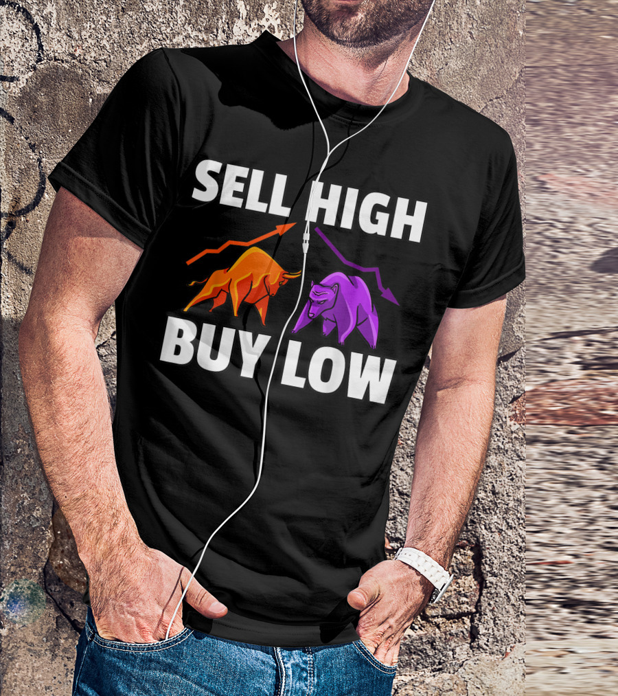 Sell High Buy Low Bull And Bear Forex Investment Daytrader Investor T-Shirt