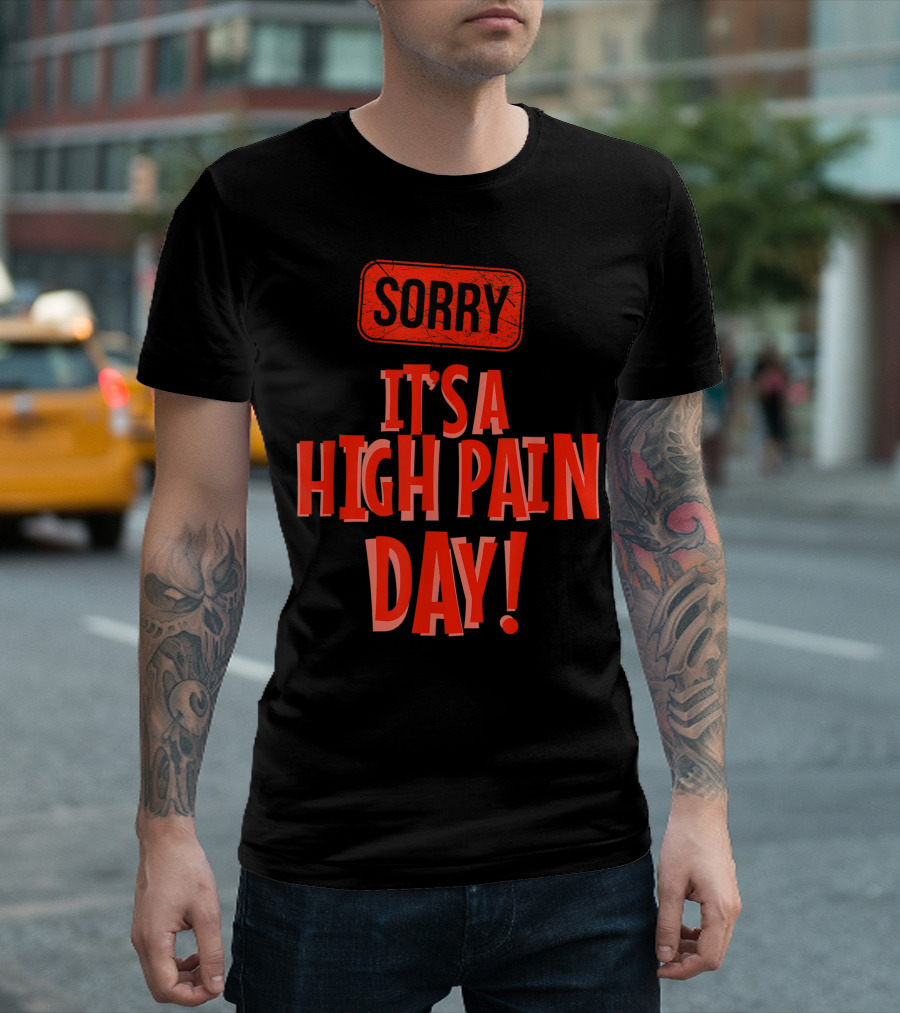 Sorry It's A High Pain Day Chronic Painful Illness Fibromyalgia T-Shirt