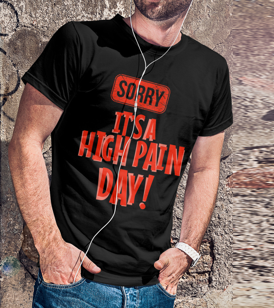 Sorry It's A High Pain Day Chronic Painful Illness Fibromyalgia T-Shirt