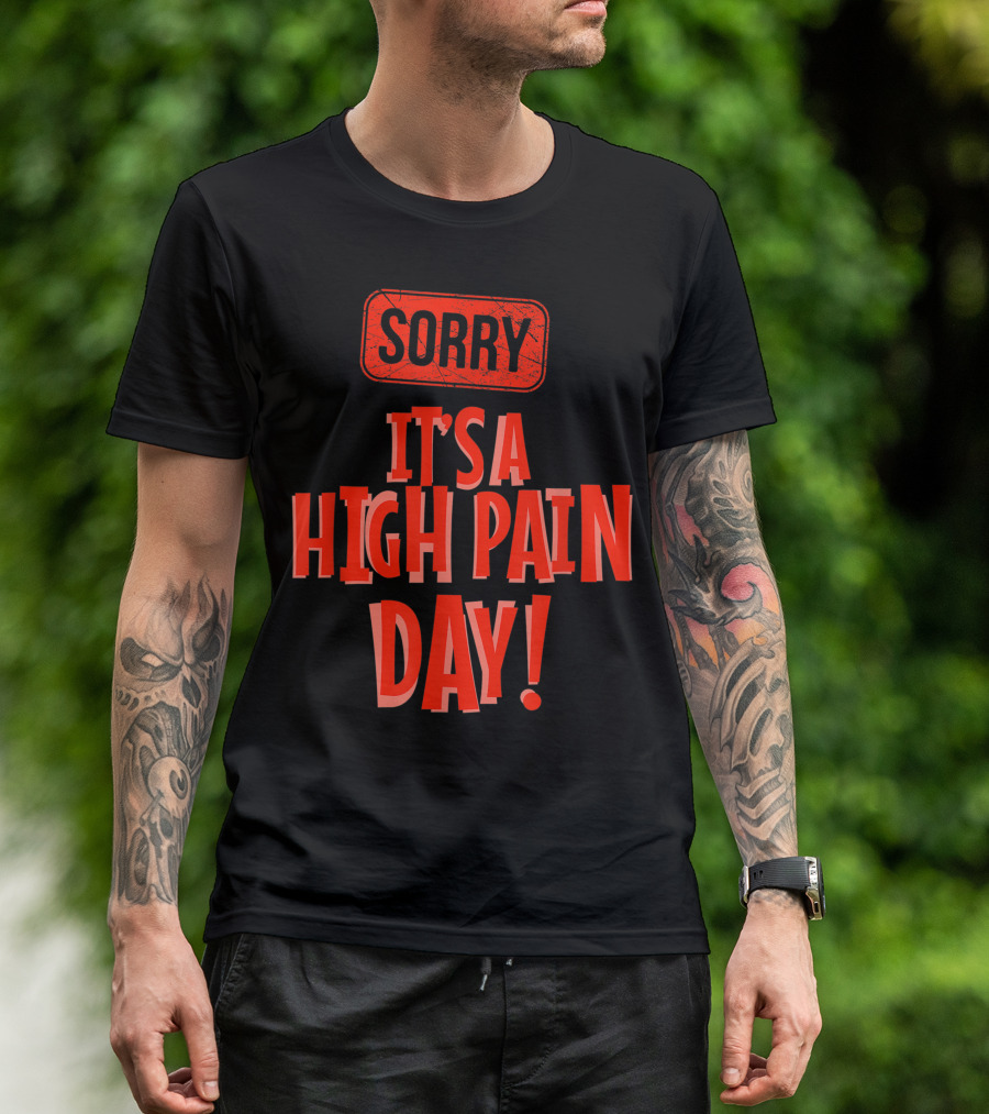 Sorry It's A High Pain Day Chronic Painful Illness Fibromyalgia T-Shirt