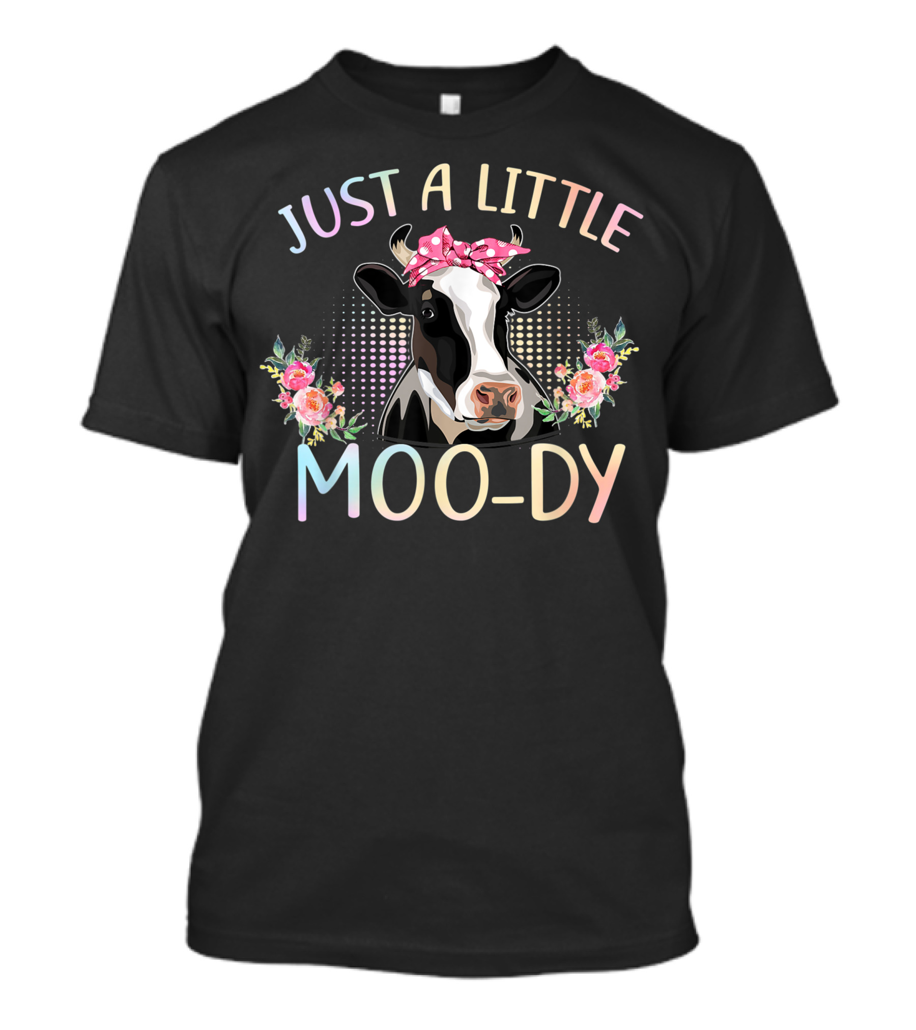 Just A Little Moo-Dy Cow Lover With Flower Accents T-Shirt