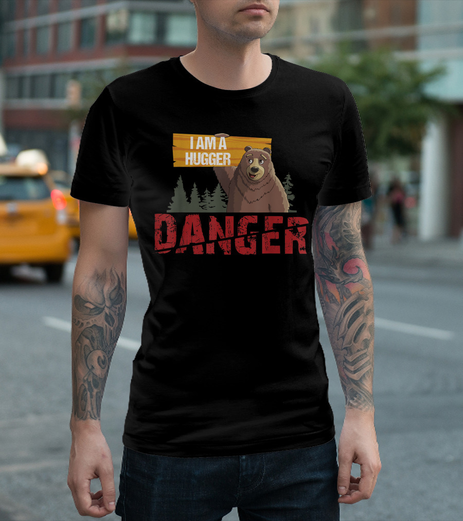 I Am A Hugger Bear Danger Bears Hug T-Shirt