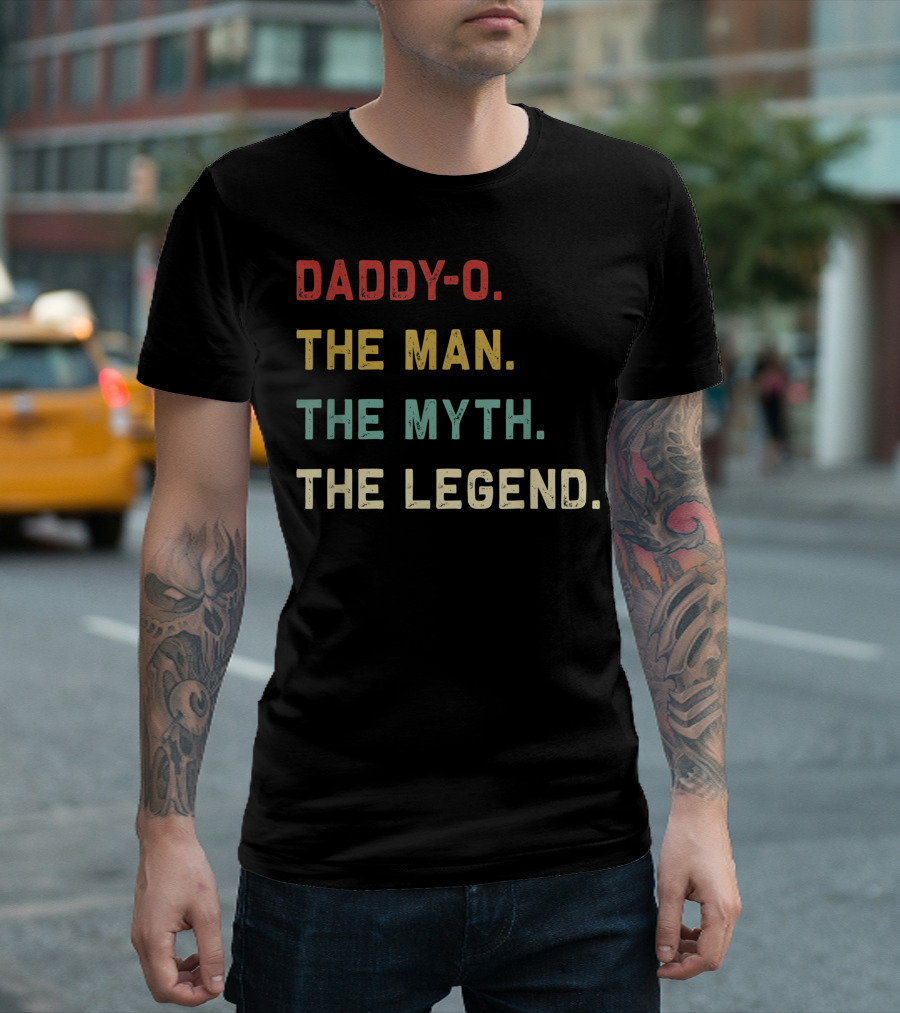 Daddy-O The Man The Myth The Legend T-Shirt