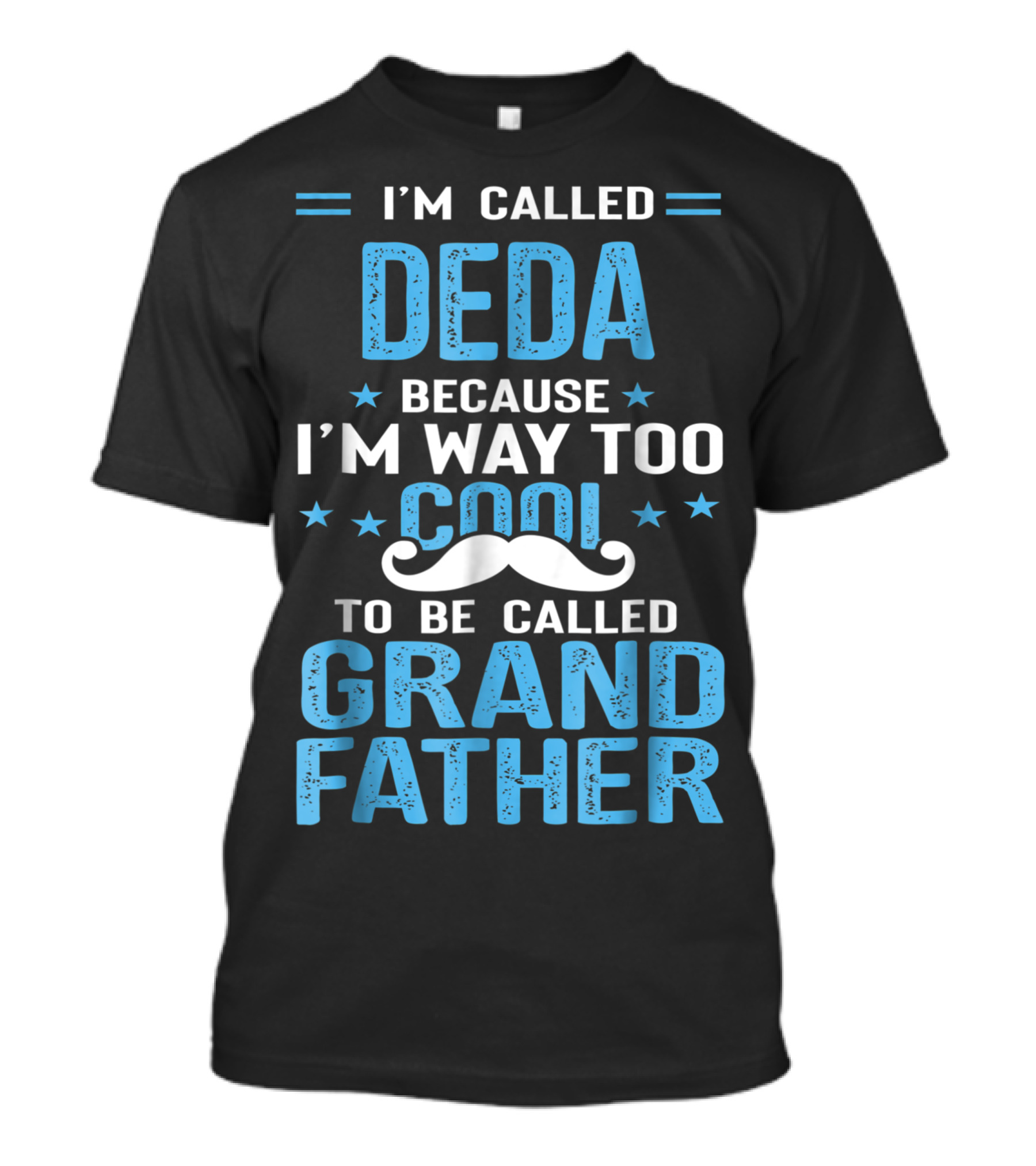 I'm Called Deda Because I'm Way Too Cool To Be Called Grandfather T-Shirt