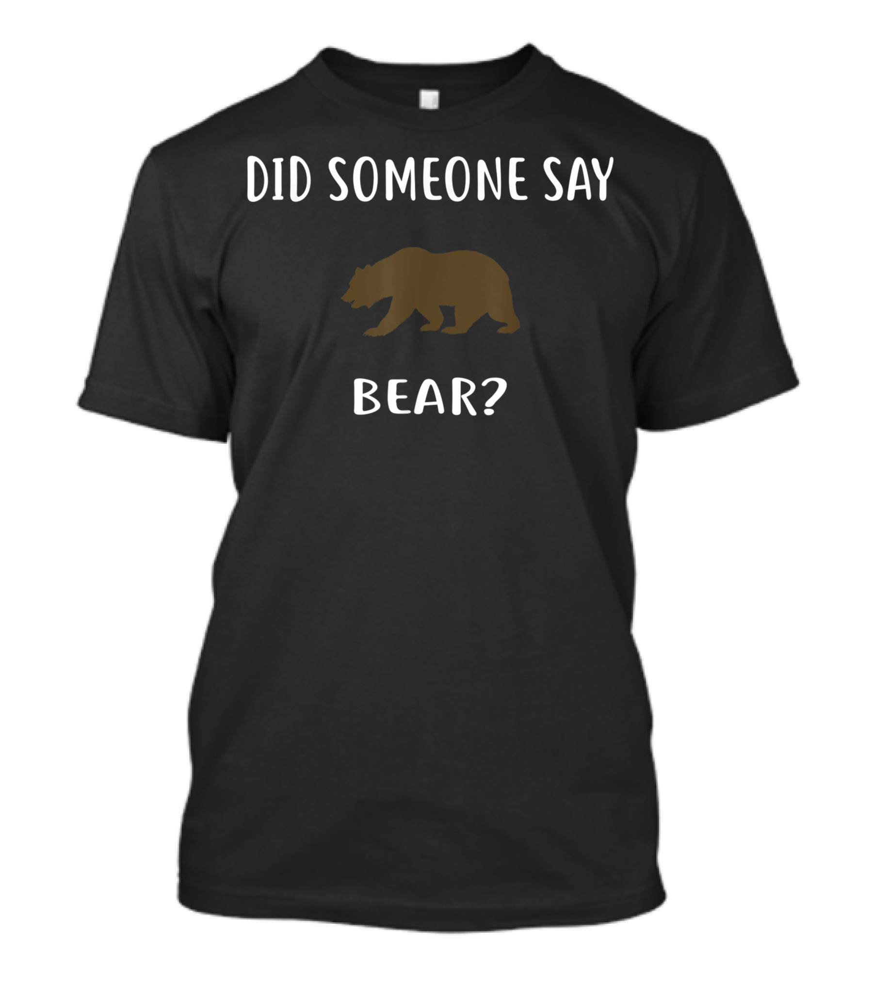 Did Someone Say Bear Bear? T-Shirt