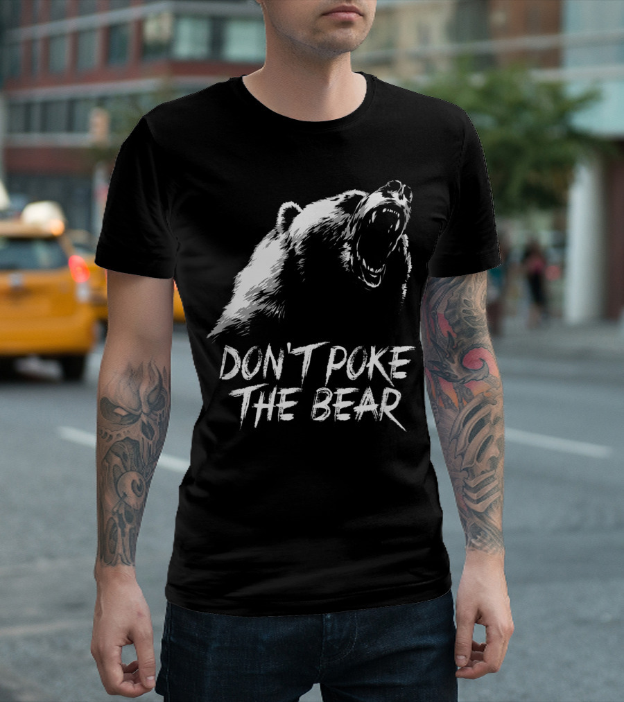 DON'T POKE THE BEAR Roaring Grizzly T-Shirt