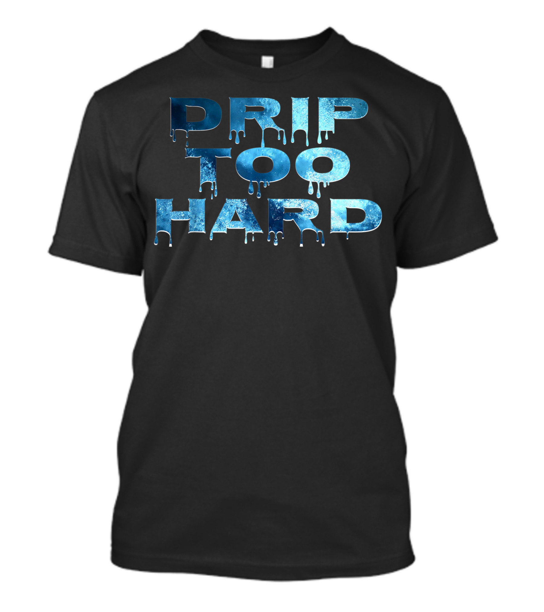 Drip Too Hard Fun Urban Hip Hop Lyric Teens T-Shirt