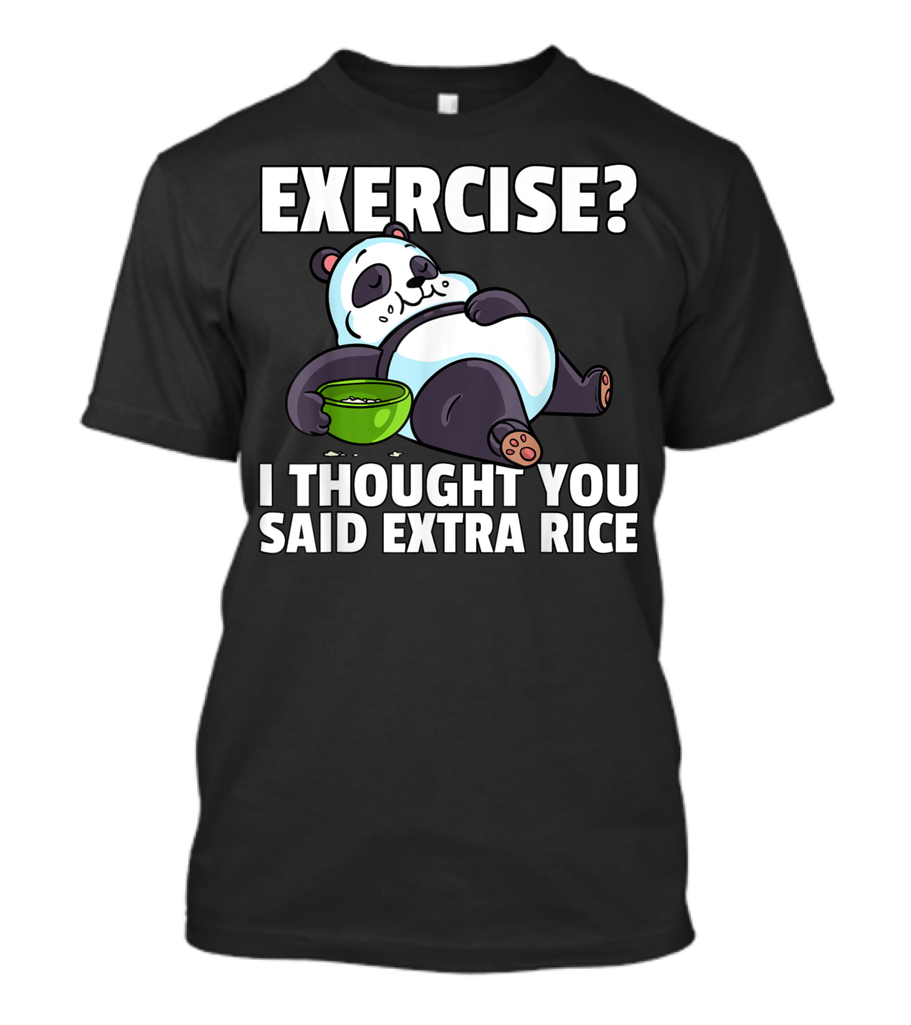 Exercise I Thought You Said Extra Rice Panda Bear Eating Bowl T-Shirt