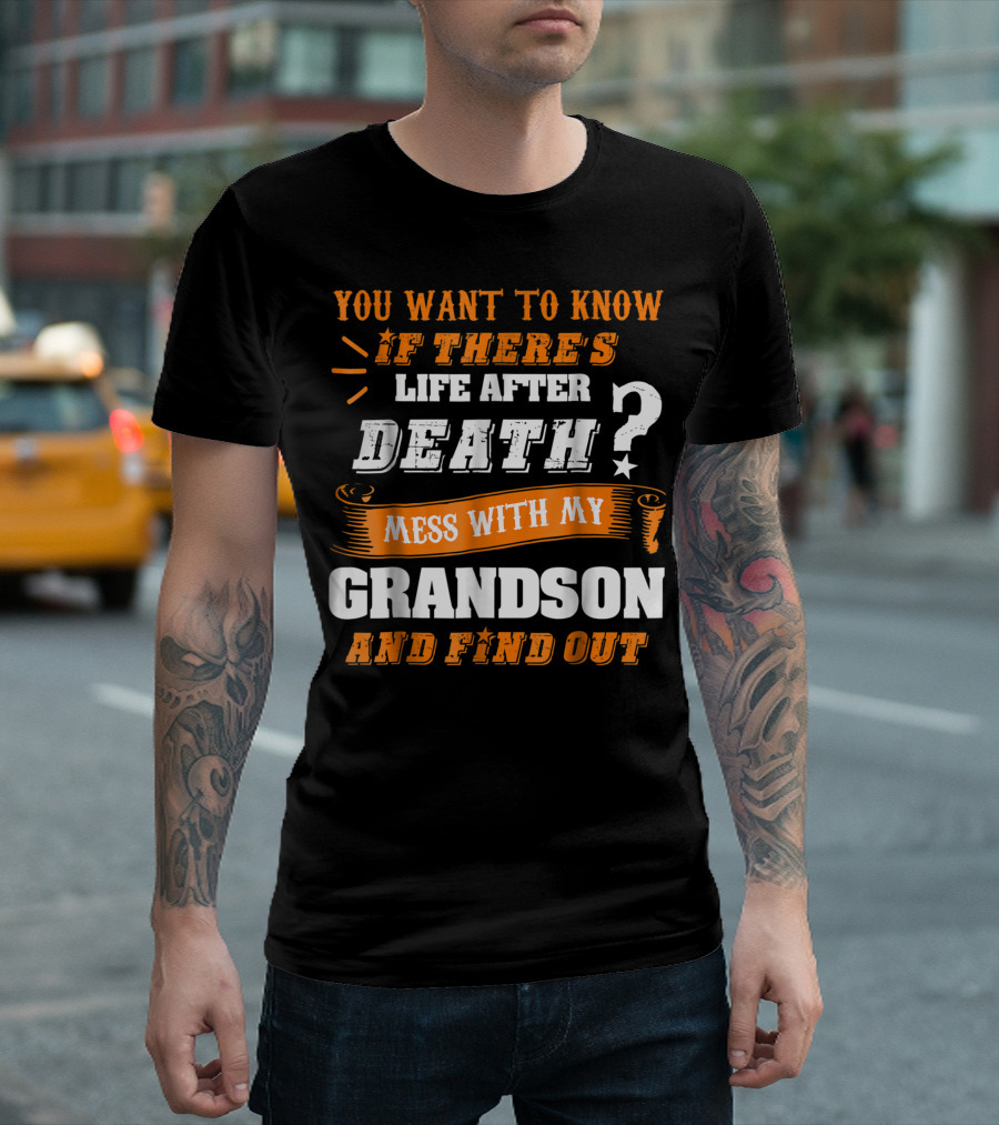 You Want to Know If There's Life After Death Mess With My Grandson and Find Out T-Shirt