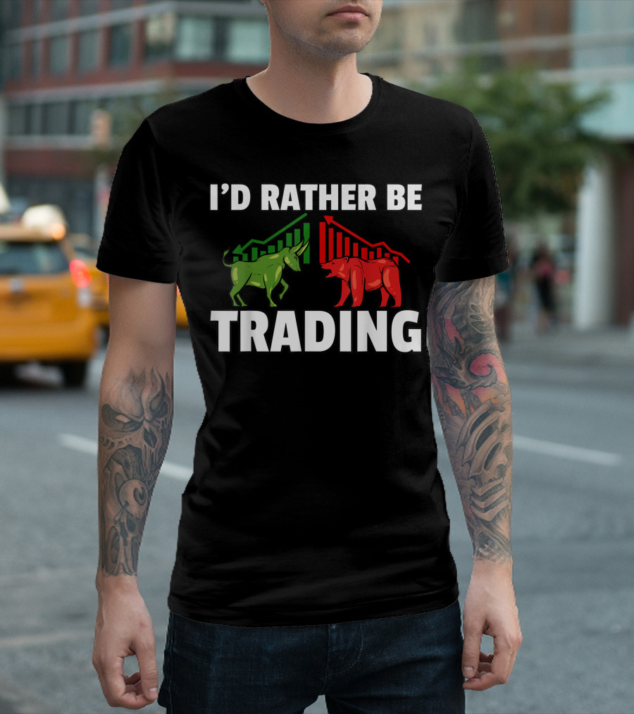 I'd Rather Be Trading Forex Daytrader Investor Bull and Bear Market T-Shirt