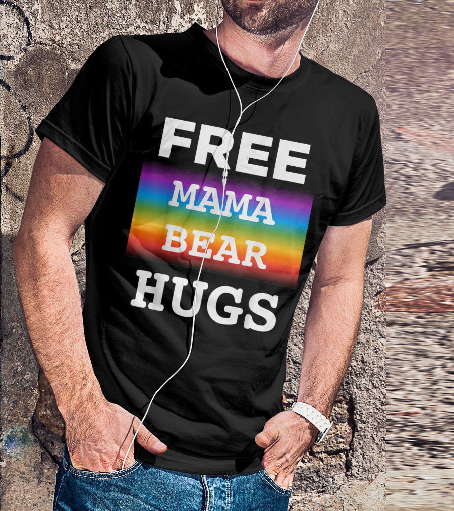 FREE MAMA BEAR HUGS RAINBOW PRIDE T-Shirt