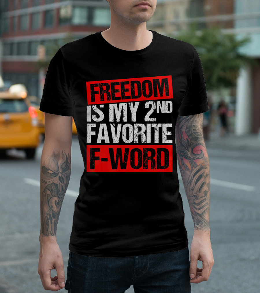 FREEDOM IS MY 2ND FAVORITE F-WORD T-Shirt