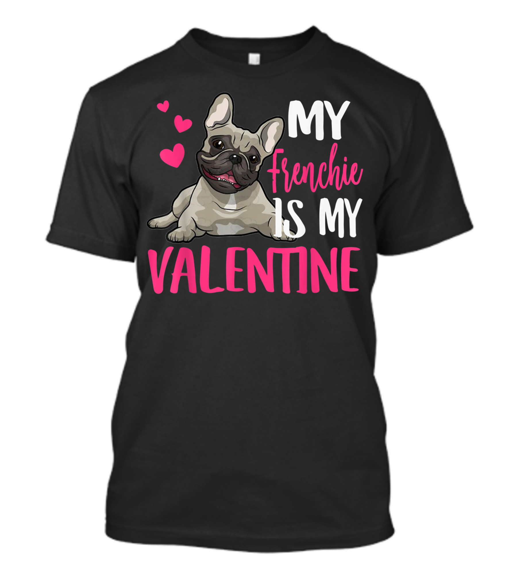 My Frenchie Is My Valentine T-Shirt
