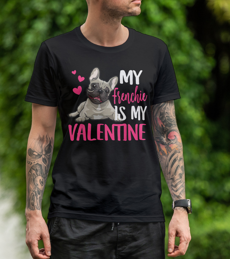 My Frenchie Is My Valentine T-Shirt