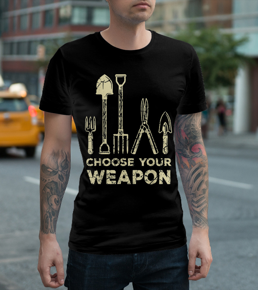 Choose Your Weapon Gardening Flower Tools For Gardener T-Shirt