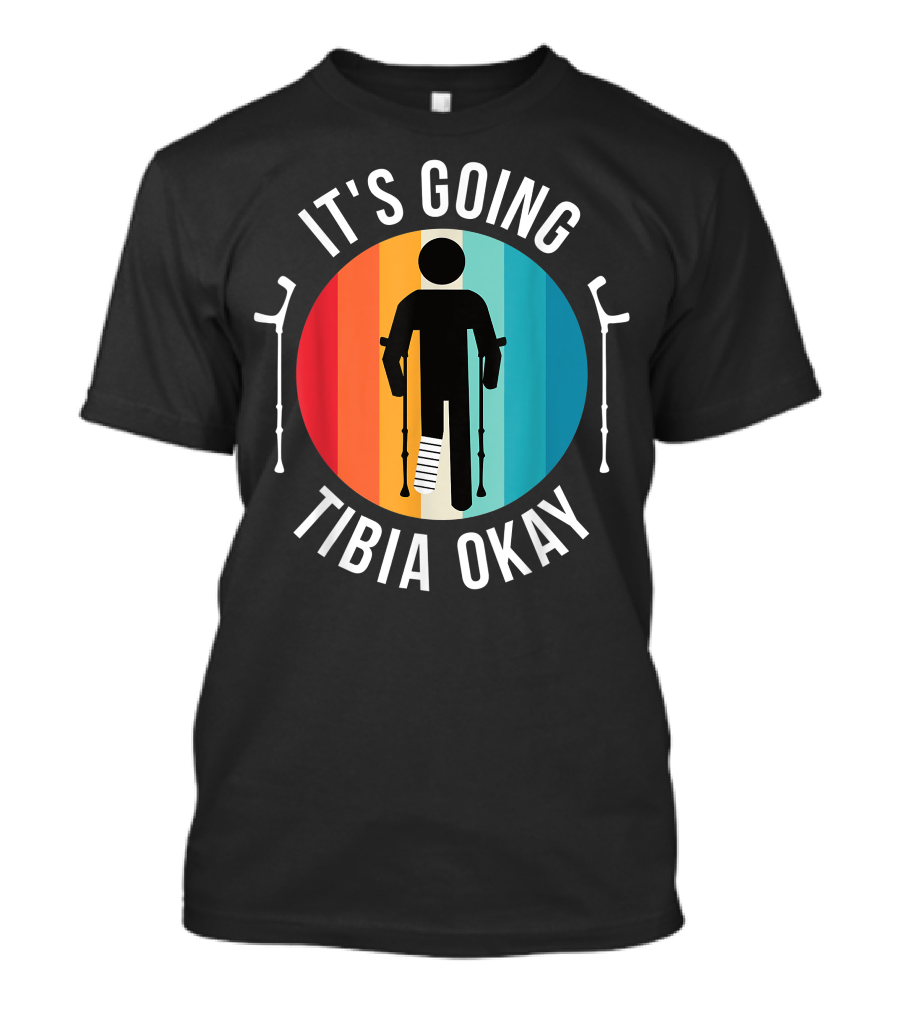 It's Going Tibia Okay Ankle Knee Foot Injury Broken Leg Get Well Soon T-Shirt