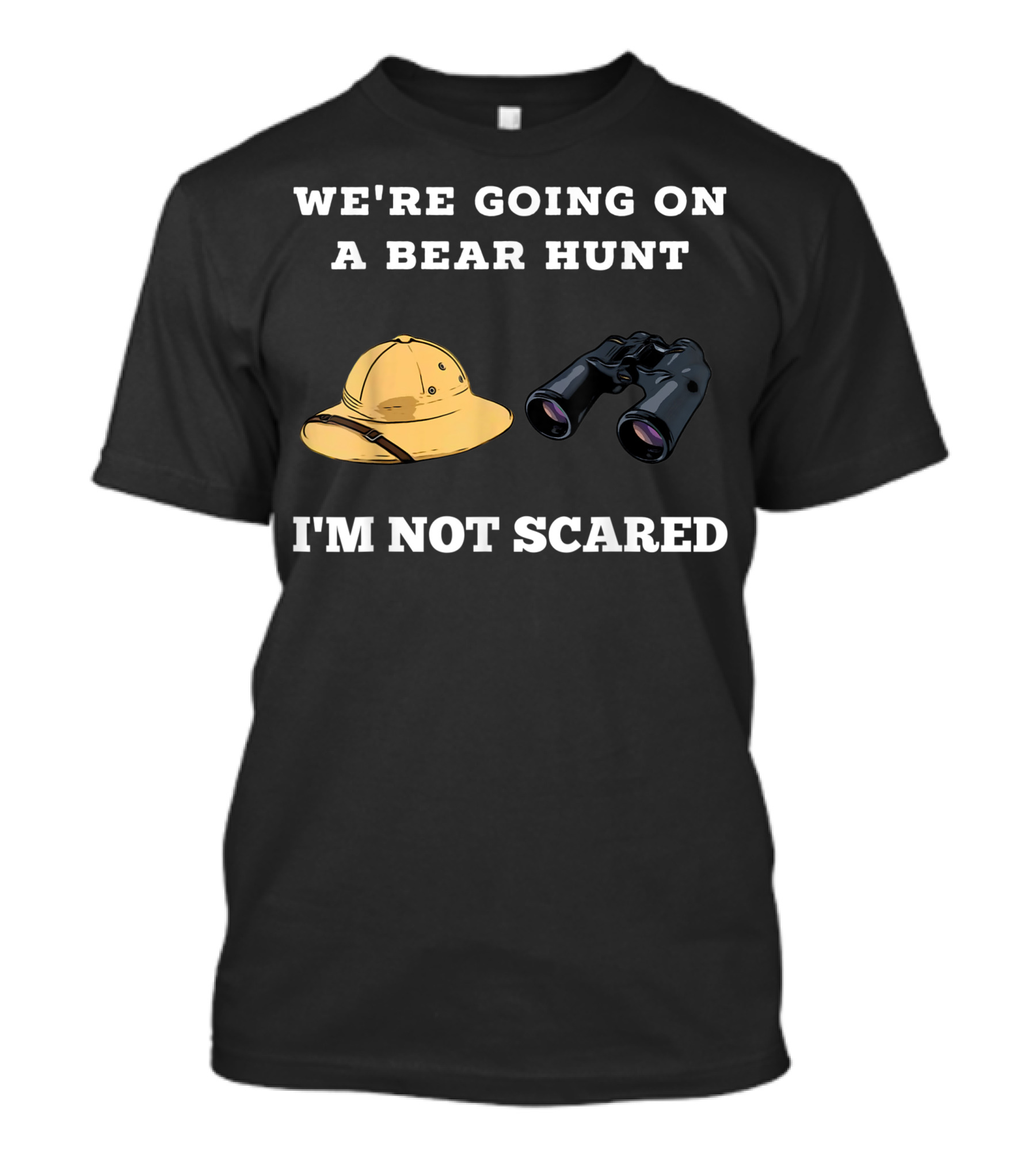 WE'RE GOING ON A BEAR HUNT I'M NOT SCARED T-Shirt