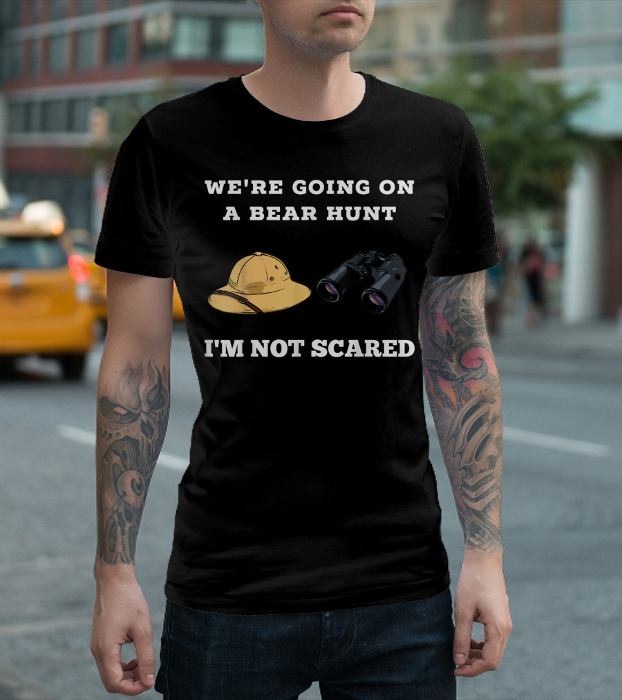 WE'RE GOING ON A BEAR HUNT I'M NOT SCARED T-Shirt