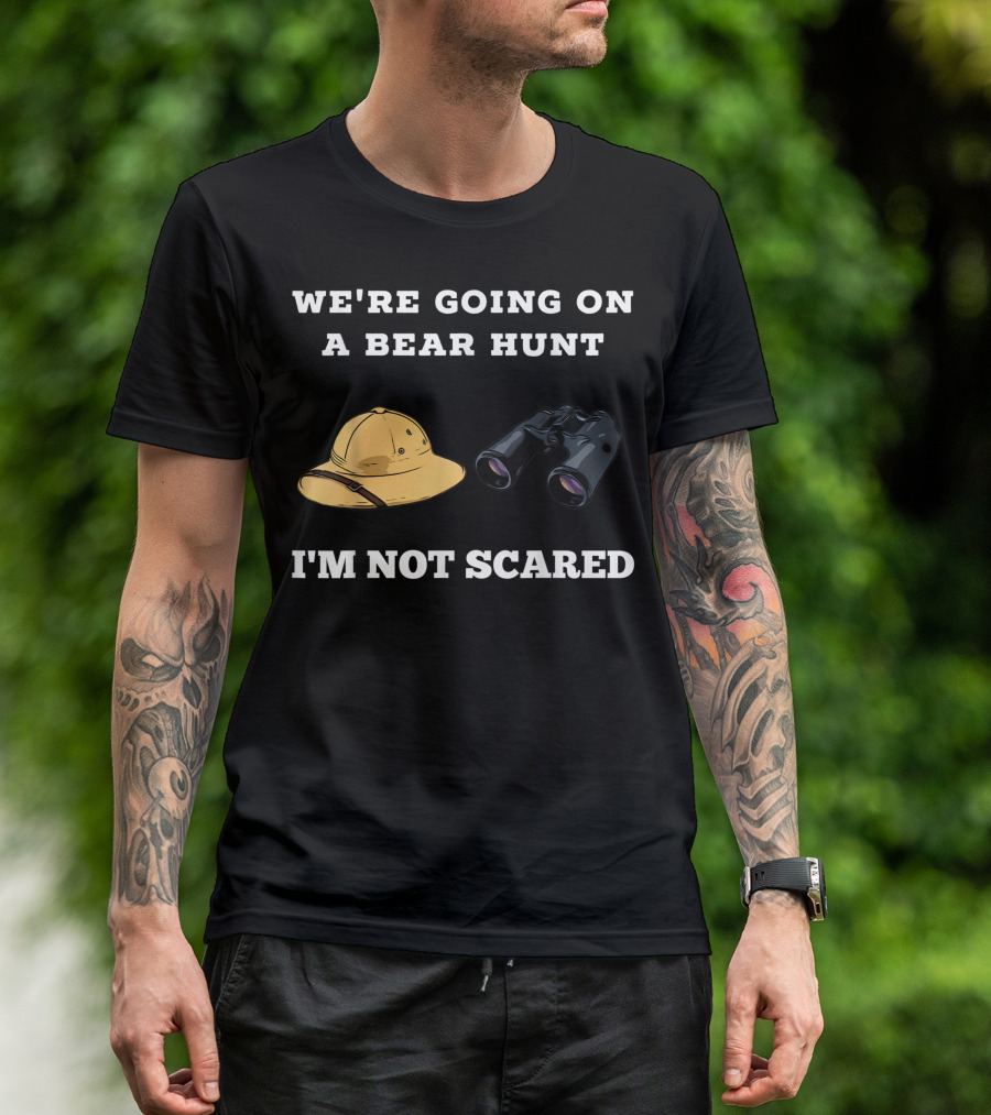 WE'RE GOING ON A BEAR HUNT I'M NOT SCARED T-Shirt
