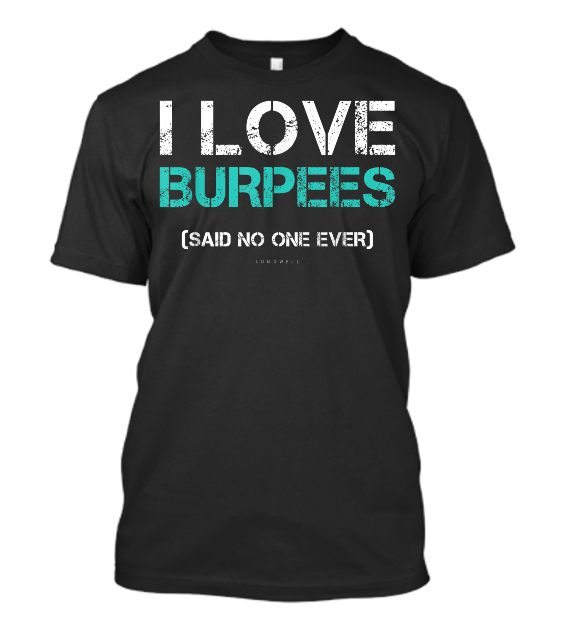 Lumowell Gym I Love Burpees Said No One Ever T-Shirt