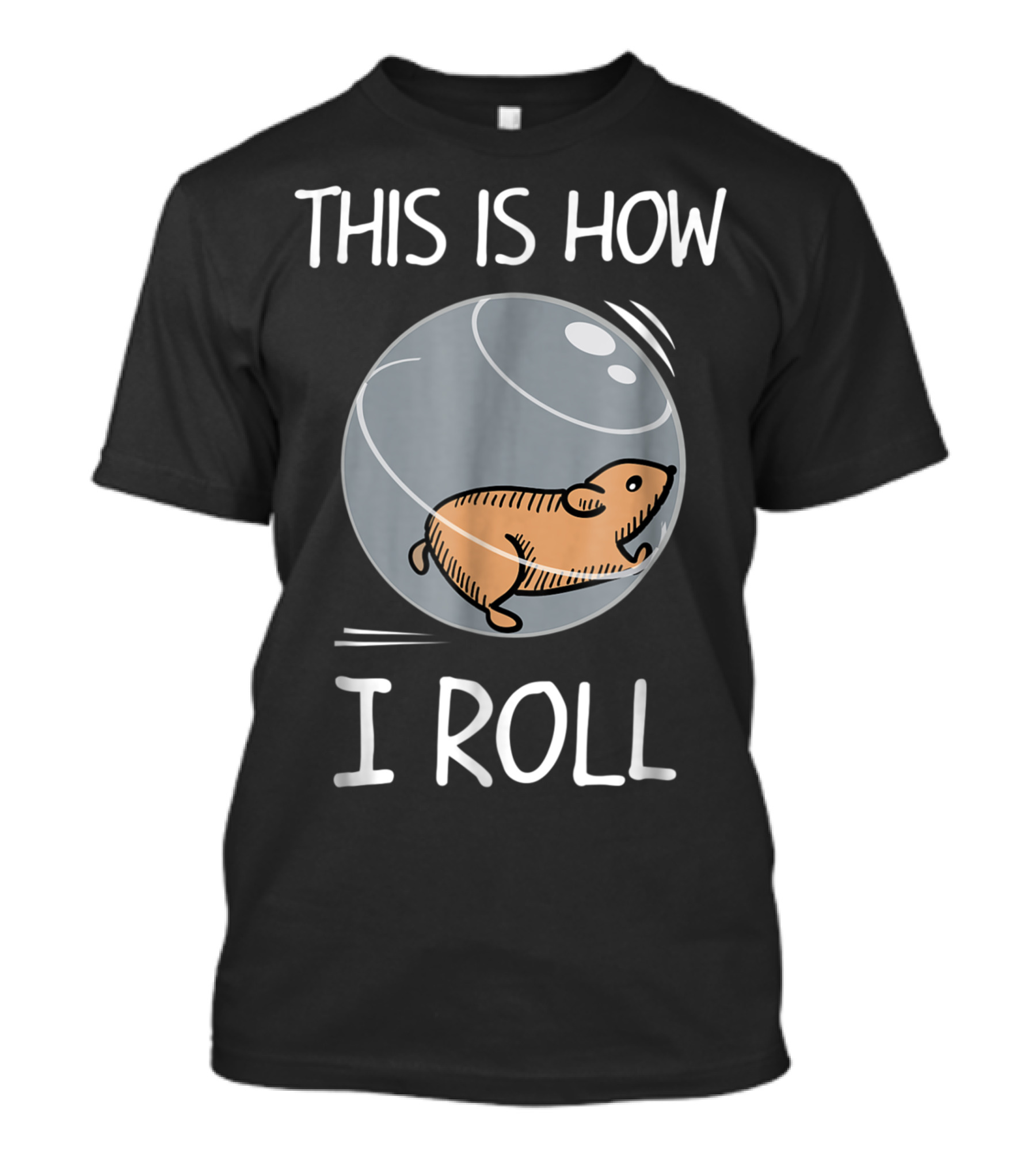 Hamster In Ball - This Is How I Roll T-Shirt