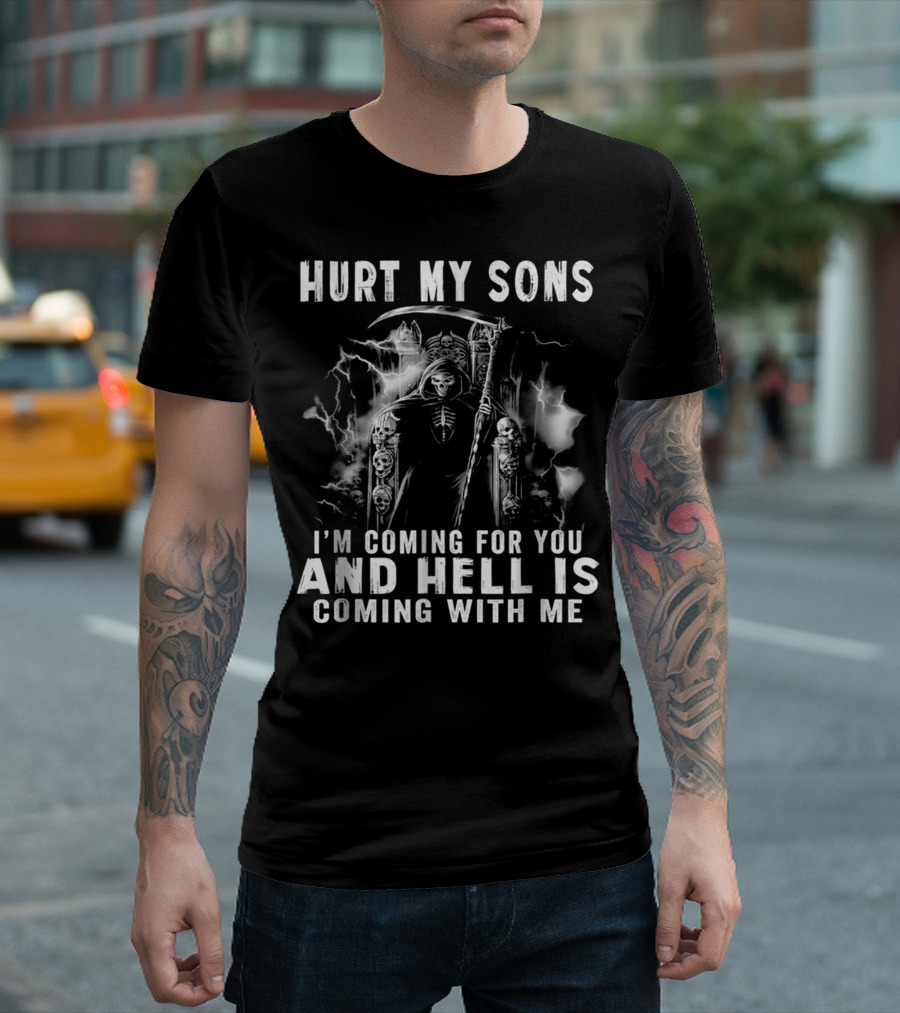 Hurt My Sons I'm Coming For You And Hell Is Coming With Me T-Shirt