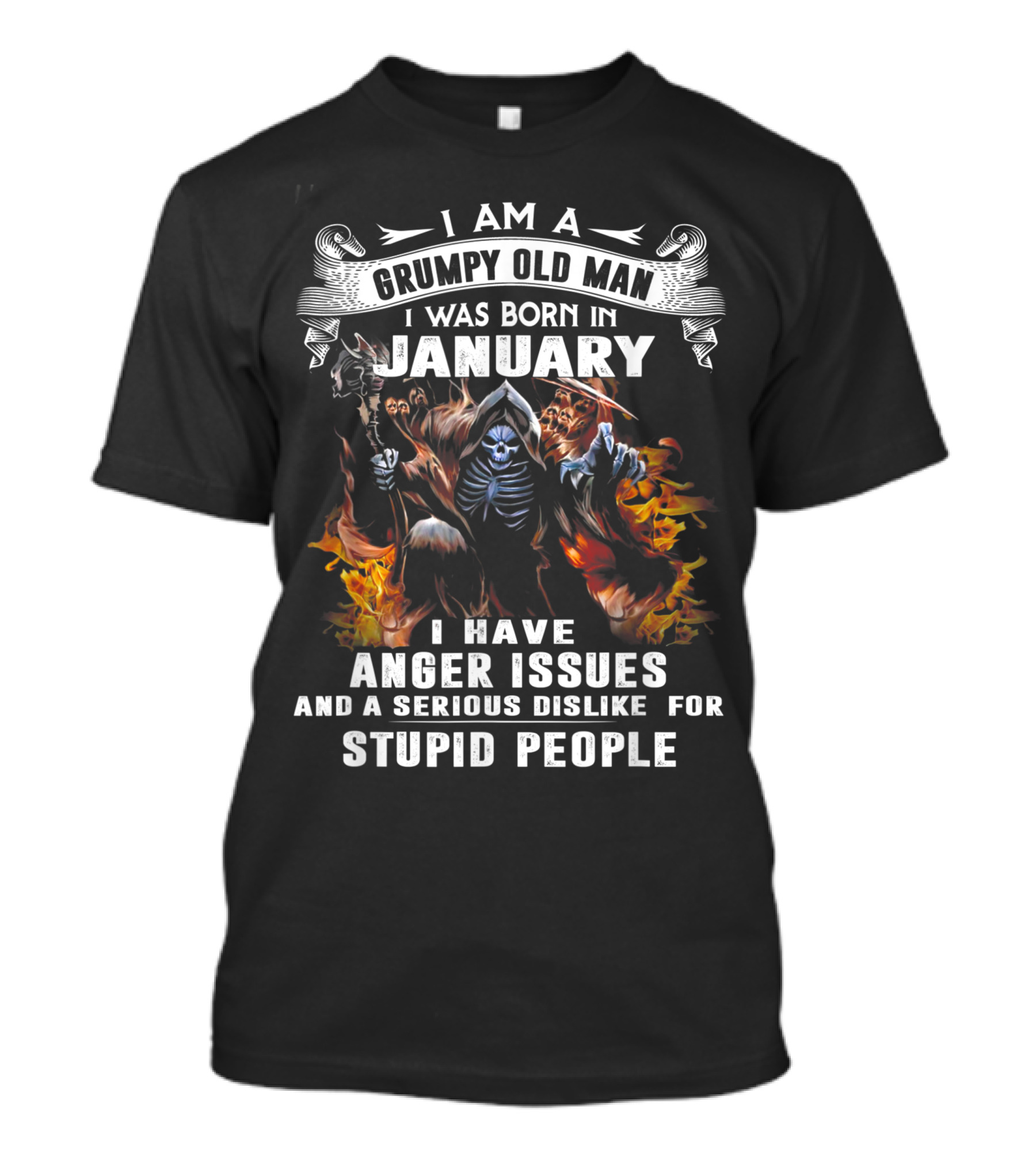 I Am A Grumpy Old Man I Was Born In January I Have Anger Issues And A Serious Dislike For Stupid People Skeleton Flame T-Shirt