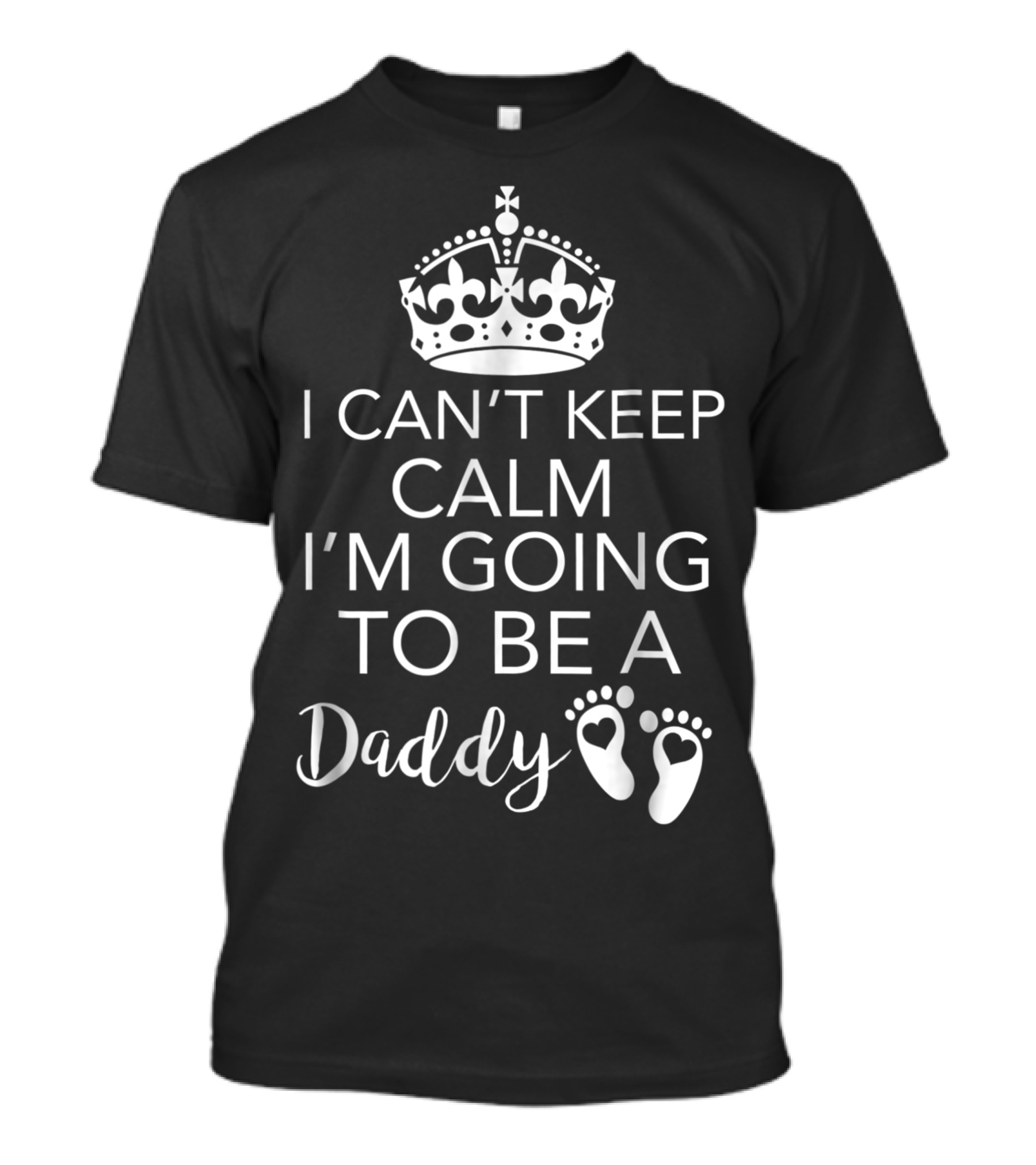 I Can't Keep Calm I'm Going To Be A Daddy Crown With Baby Footprints T-Shirt