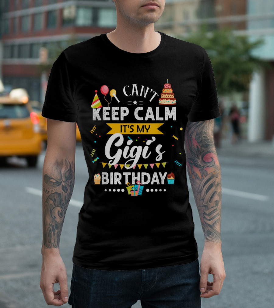 I Can't Keep Calm It's My Gigi's Birthday with Balloons Cake Party Hats and Gifts T-Shirt
